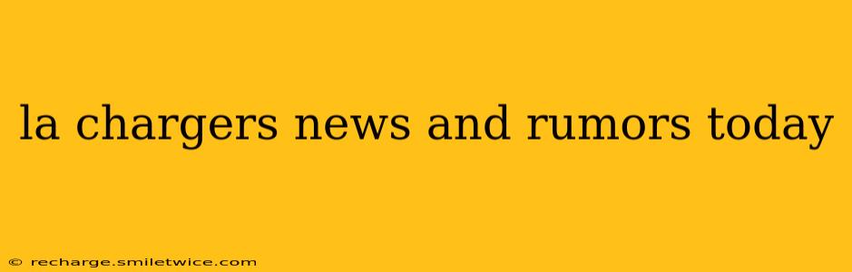 la chargers news and rumors today