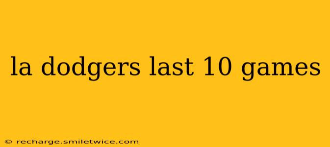 la dodgers last 10 games