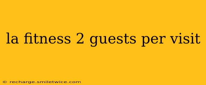 la fitness 2 guests per visit