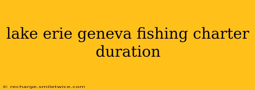 lake erie geneva fishing charter duration