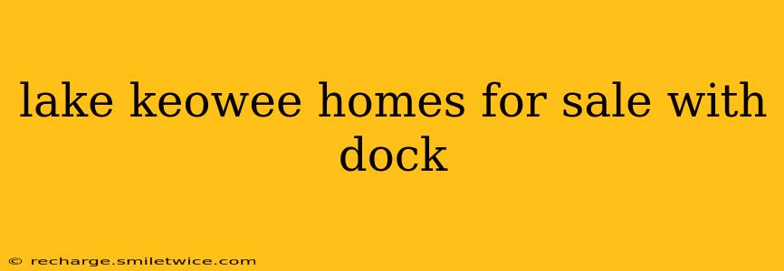 lake keowee homes for sale with dock