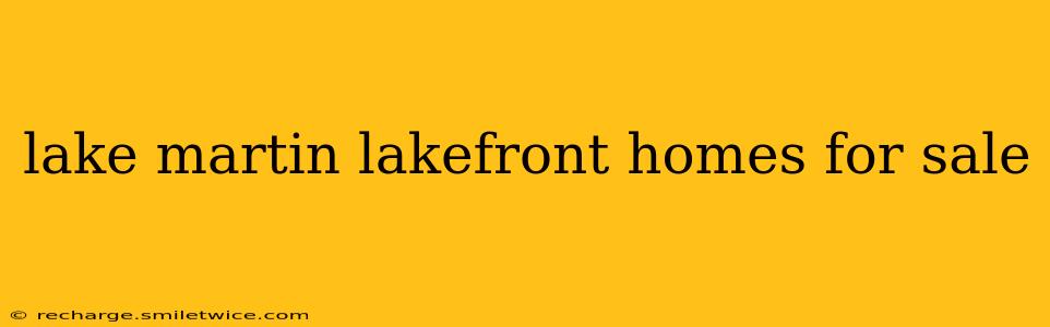 lake martin lakefront homes for sale