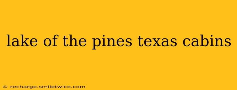 lake of the pines texas cabins