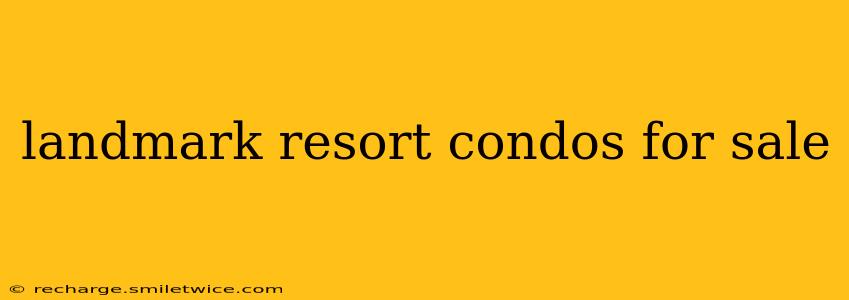 landmark resort condos for sale