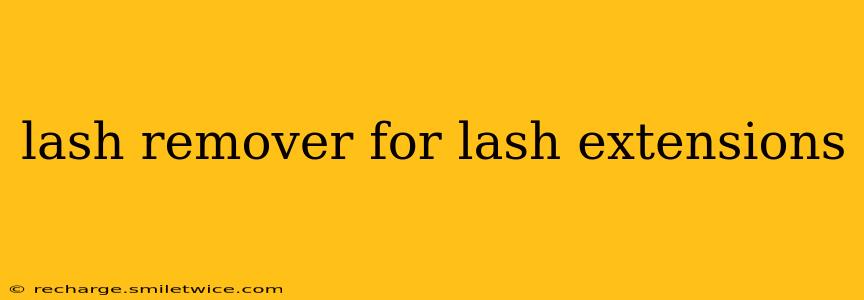 lash remover for lash extensions