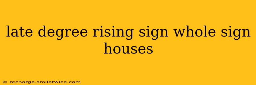 late degree rising sign whole sign houses