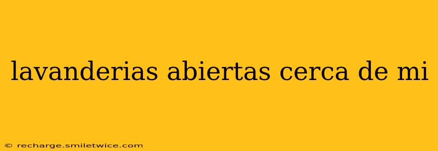 lavanderias abiertas cerca de mi