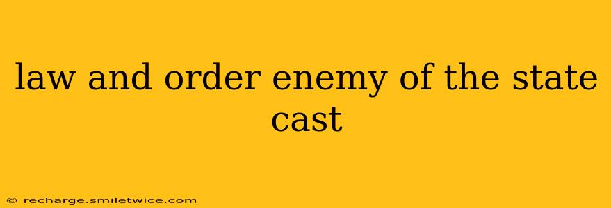 law and order enemy of the state cast