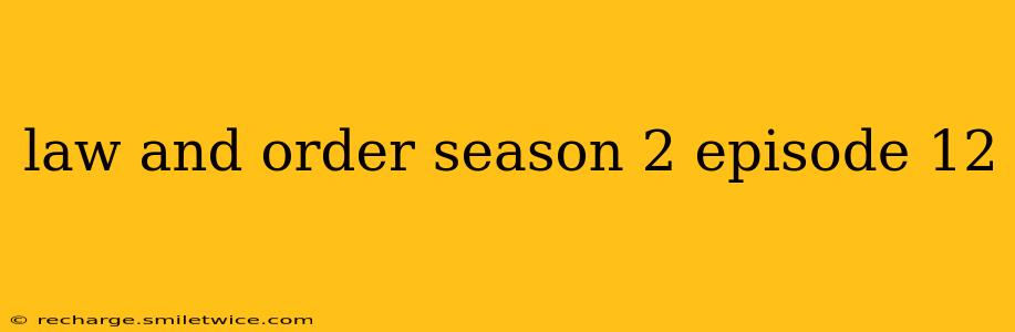 law and order season 2 episode 12