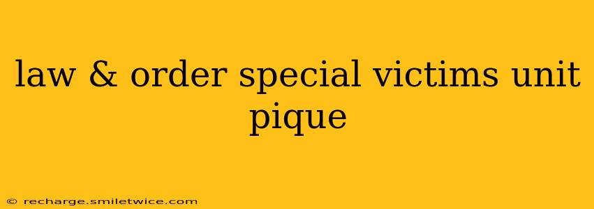 law & order special victims unit pique