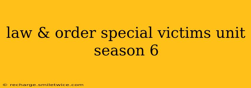 law & order special victims unit season 6