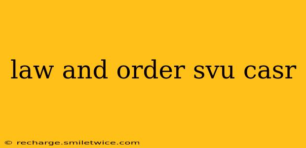 law and order svu casr