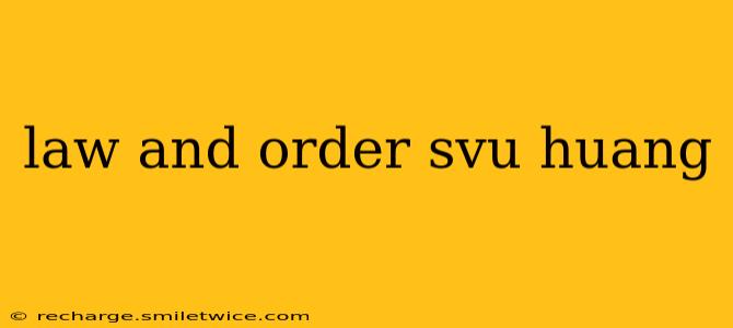law and order svu huang