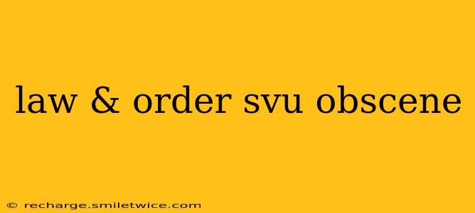 law & order svu obscene