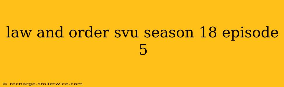 law and order svu season 18 episode 5