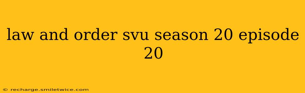 law and order svu season 20 episode 20