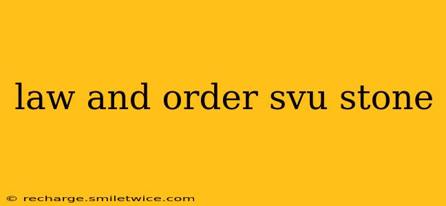 law and order svu stone