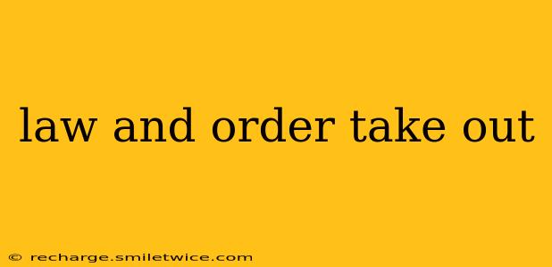 law and order take out