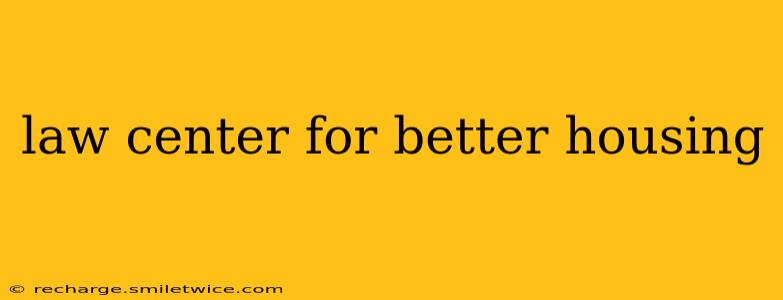 law center for better housing