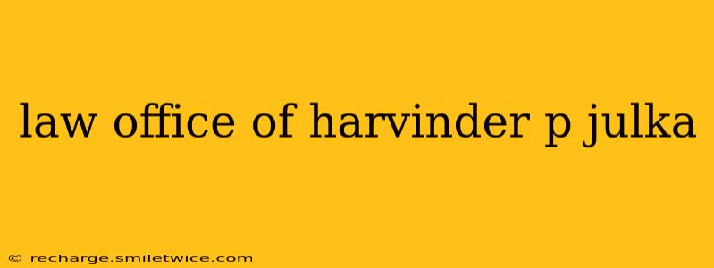 law office of harvinder p julka