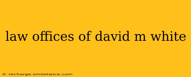 law offices of david m white