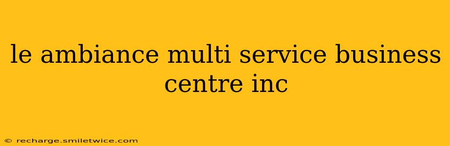 le ambiance multi service business centre inc