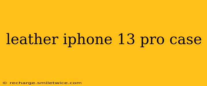 leather iphone 13 pro case