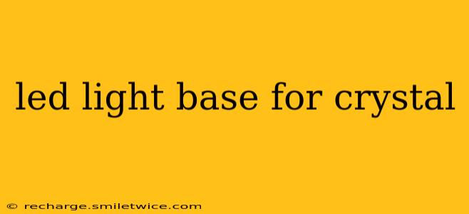 led light base for crystal