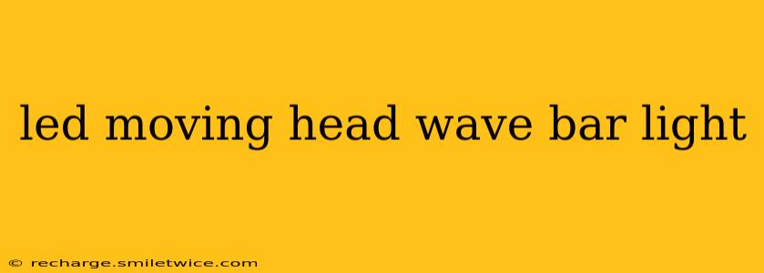 led moving head wave bar light