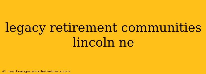 legacy retirement communities lincoln ne