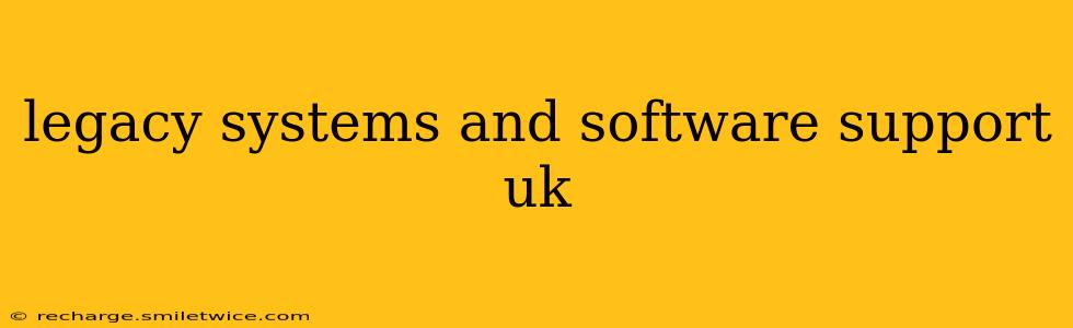 legacy systems and software support uk