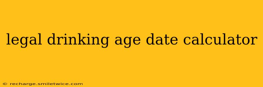 legal drinking age date calculator