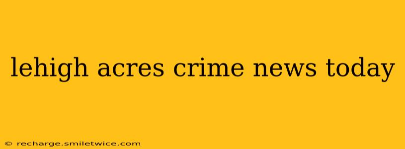 lehigh acres crime news today