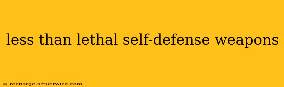 less than lethal self-defense weapons
