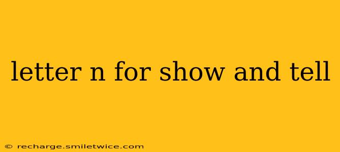 letter n for show and tell