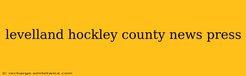 levelland hockley county news press