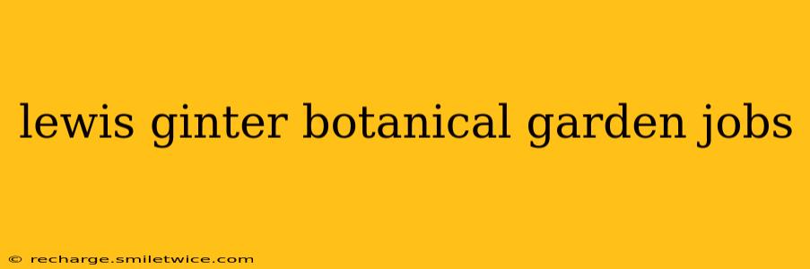 lewis ginter botanical garden jobs