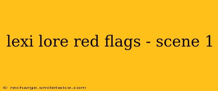 lexi lore red flags - scene 1