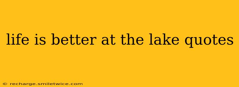 life is better at the lake quotes