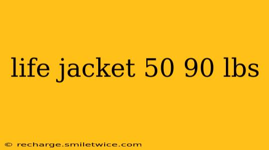 life jacket 50 90 lbs
