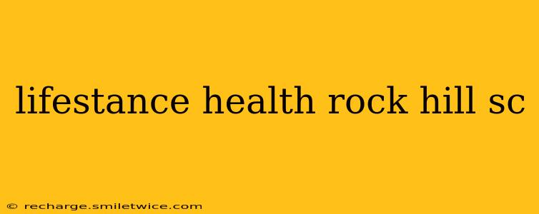 lifestance health rock hill sc