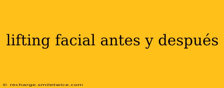 lifting facial antes y después