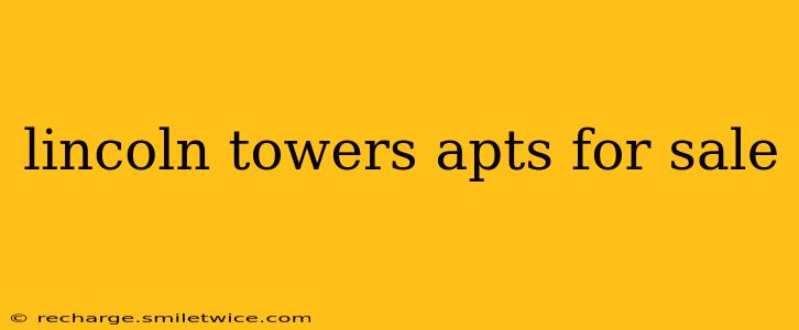 lincoln towers apts for sale