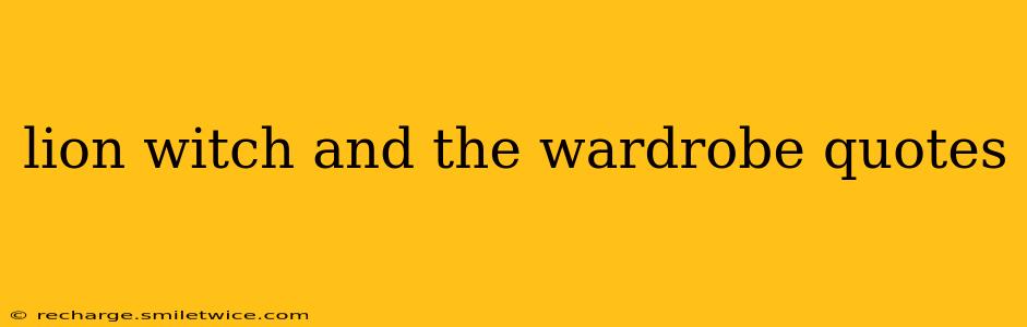 lion witch and the wardrobe quotes