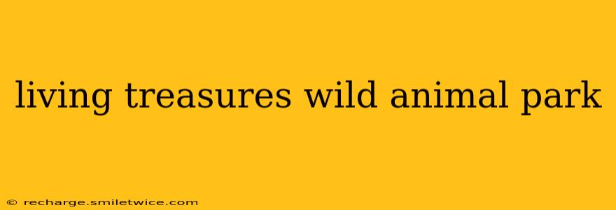 living treasures wild animal park