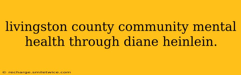 livingston county community mental health through diane heinlein.