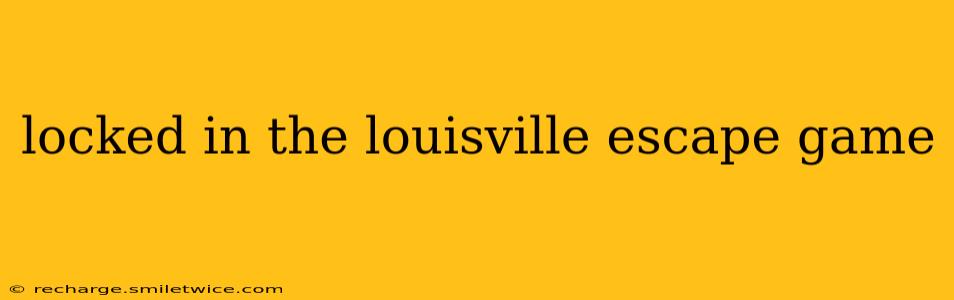 locked in the louisville escape game