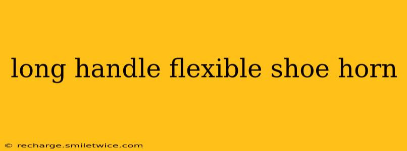 long handle flexible shoe horn