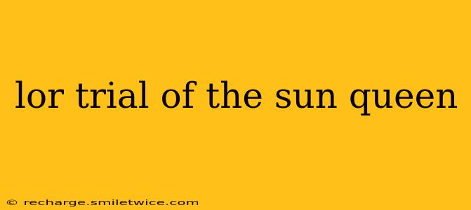 lor trial of the sun queen