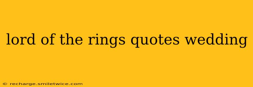 lord of the rings quotes wedding